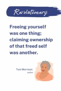A blue brush stroke banner states Revolutionary. The quoted text states, Freeing yourself was one thing; claiming ownership of that freed self was another. Toni Morrison, author 